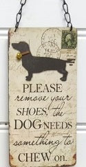 Dog Sign - Remove Shoes Dog needs something to chew on